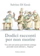 Dodici racconti per non morire di Salvino Di Gesù edito da Kubera Edizioni