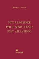 Miti e leggende per il sesto uomo post atlantideo di Giovanna Tadonio edito da Biblios