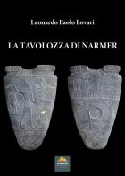 La Tavolozza di Narmer di Leonardo Paolo Lovari edito da Anubi Magazine
