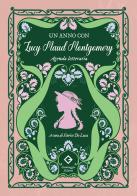 Un anno con Lucy Maud Montgomery. Agenda letteraria di Lucy Maud Montgomery edito da Caravaggio Editore
