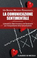 La comunicazione sentimentale. Un nuovo metodo pedagogico di Claudio Di Nicola edito da Youcanprint