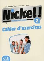 Nickel! Cahier d'activitées. Per le Scuole superiori vol.2 di Hélène Augé, Claire Marlhens, Maria Dolores Cañad Pujols edito da CLE International