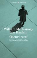 Oscuri resti. Le indagini di Laidlaw di William McIlvanney, Ian Rankin edito da Feltrinelli