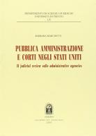 Pubblica amministrazione e corti negli Stati Uniti. Il judicial review sulle administrative agencies di Barbara Marchetti edito da CEDAM