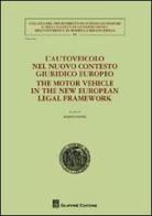 L' autoveicolo nel nuovo contesto giuridico europeo-The motor vehicle in the new european legal framework edito da Giuffrè