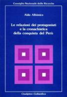 Le relazioni dei protagonisti e la cronachistica della conquista del Perù di Aldo Albonico edito da Cisalpino