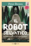 Il robot selvatico di Peter Brown edito da Salani