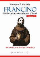Francino. Profilo psichiatrico del santo d'Assisi vol.2 di Giuseppe F. Merenda edito da Formamentis