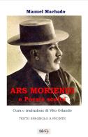 Ars moriendi e poesie scelte. Testo spagnolo a fronte di Manuel Machado edito da Si24