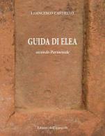 Guida di Elea secondo Parmenide di Francesco Castiello edito da Edizioni dell'Ippogrifo