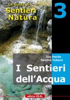 I sentieri dell'acqua. 40 itinerari escursionistici alla scoperta delle acque della montagna friulana di Ivo Pecile, Sandra Tubaro, Fabrizio Desio edito da Editrice CO.EL.