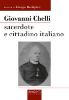 Giovanni Chelli. Sacerdote e cittadino italiano edito da Innocenti Editore