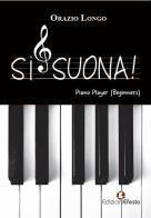 Si suona! Piano Player (Beginners) di Orazio Longo edito da Edizioni Efesto