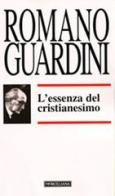 L' essenza del cristianesimo di Romano Guardini edito da Morcelliana