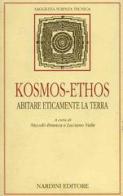 Kosmos - Ethos. Abitare eticamente la terra edito da Nardini