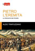 Pietro l'eremita. La crociata dei poveri di Aldo Trapuzzano edito da Lampi di Stampa