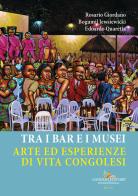 Tra i bar e i musei. Arte ed esperienze di vita congolesi di Rosario Giordano, Bougumil Jewsiewicki, Edoardo Quaretta edito da Gangemi Editore