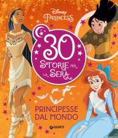 Principesse dal mondo. Disney Princess. 30 storie per la sera edito da Disney Libri