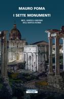 I sette monumenti. Miti, verità e misteri dell'Antica Roma di Mauro Poma edito da Neri Pozza