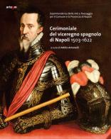 Cerimoniale del viceregno spagnolo di Napoli 1503-1622 edito da artem