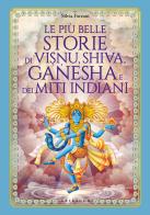 Le più belle storie di Visnu, Shiva, Ganesha e dei miti indiani. Ediz. illustrata di Silvia Forzani edito da Gribaudo