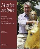 Musica scolpita. La musica di Mario Ruffini, la scultura di Giuseppe Gavazzi edito da Polistampa