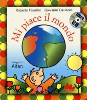 Mi piace il mondo. Ediz. illustrata. Con CD Audio di Roberto Piumini, Giovanni Caviezel, Altan edito da Gallucci