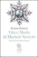 Vita e morte di Michele Serveto di Roland H. Bainton edito da Fazi