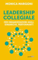 Leadership collegiale per organizzazioni agili, dinamiche, performanti di Monica Margoni edito da Guerini Next