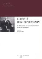 L' eredità di Giuseppe Mazzini. La democrazia tra coscienza nazionale e coscienza europea edito da Il Poligrafo