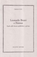 Leonardo Bruni e Firenze. Studi sulle lettere pubbliche e private di Paolo Viti edito da Bulzoni