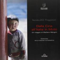 Dalla Cina all'Italia in moto. Instancabili viaggiatori. Un viaggio di Stefano Mangini di Stefano Mangini edito da De Ferrari