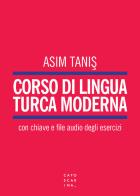Corso di lingua turca moderna. Con File audio per il download di Asim Tanis edito da Libreria Editrice Cafoscarina