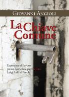 La chiave comune. Esperienze di lavoro presso l'ospedale psichiatrico Luigi Lolli di Imola di Giovanni Angioli edito da La Mandragora Editrice