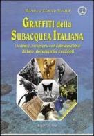 Graffiti della subacquea italiana. La storia attraverso un caleidoscopio di foto, documenti e aneddoti. Ediz. illustrata di Marina Martini, Franco Martini edito da ERGA