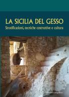 La Sicilia del gesso. Stratificazioni, tecniche costruttive e cultura edito da Lussografica