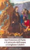 San Francesco di Paola e il miracolo dell'acqua a Corigliano Calabro di Giovanni Cozzolino edito da Progetto 2000