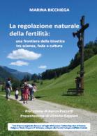 La regolazione naturale della fertilità. Una frontiera della bioetica tra scienza, fede e cultura di Marina Bicchiega edito da Youcanprint