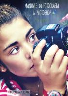 Manuale di fotografia & photoshop per ragazzi di Micaela Zuliani edito da Youcanprint