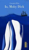 Io, Moby Dick di Corrado D'Elia edito da Ares