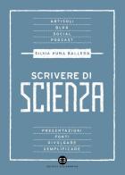 Scrivere di scienza di Silvia Kuna Ballero edito da Editrice Bibliografica