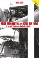 Regia Aeronautica vs Royal Air Force. La battaglia d'Inghilterra. Quei cieli amari d'Inghilterra di Nicola Malizia edito da Aviation Collectables Company