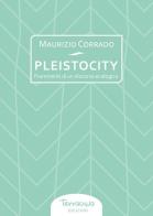 Pleistocity. Frammenti di un discorso ecologico di Maurizio Corrado edito da Terracqua
