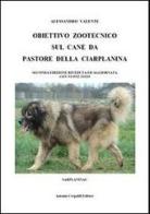 Obiettivo zootecnico sul cane da pastore della Ciarplanina. Sarplaninac di Alessandro Valente edito da Crepaldi