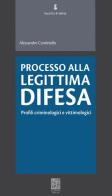 Processo alla legittima difesa. Profili criminologici e vittimologici di Alessandro Continiello edito da Lemma Press