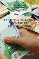 La tutela dell'Euro contro la falsificazione di Salvatore Tatta, Giuseppe Arbore, Filippo D'Albore edito da PM edizioni