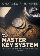 The master key system. The scientific method for creating reality with thought di Charles F. Haanel edito da Youcanprint