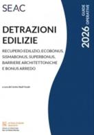 Detrazioni edilizie 2026. Recupero edilizio, ecobonus, sismabonus, superbonus, barriere architettoniche e bonus arredo edito da Seac