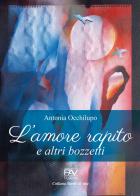 L' amore rapito e altri bozzetti di Antonia Occhilupo edito da Pav Edizioni