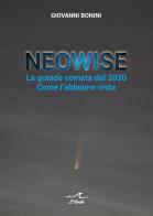 Neowise. La grande cometa del 2020 Come l'abbiamo vista di Giovanni Bonini edito da L'Onda